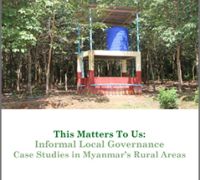 This Matter to Us: Informal Local Governance Case Studies in Myanmar’s Rural Area
